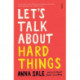 Let’s Talk About Hard Things: death, sex, money, and other difficult conversations
