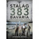 Stalag 383 Bavaria: A History of the Camp, the Escapes and the Liberation