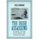 The Irish Assassins: Conspiracy, Revenge and the Murders that Stunned an Empire
