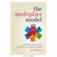 The Multiplier Model: How Systems Can Create Exponential Business Growth
