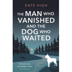 The Man Who Vanished and the Dog Who Waited: A heartwarming mystery