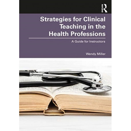 Strategies for Clinical Teaching in the Health Professions: A Guide for Instructors