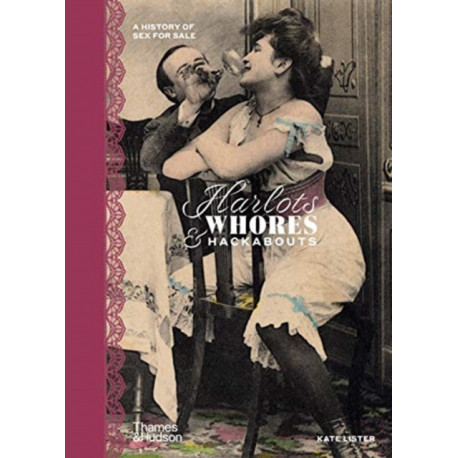 Harlots, Whores & Hackabouts: A History of Sex for Sale