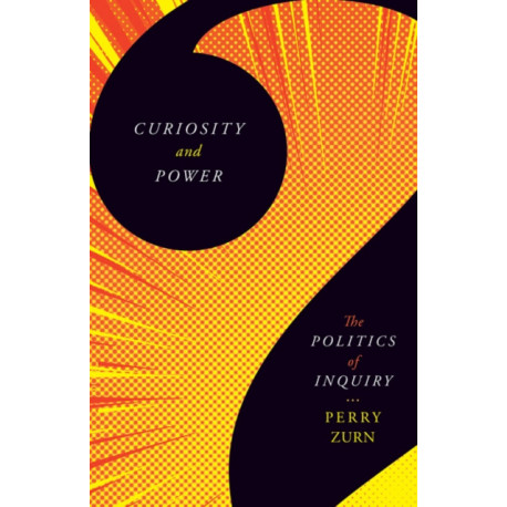 Curiosity and Power: The Politics of Inquiry