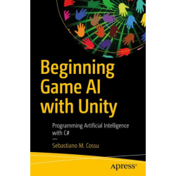 Beginning Game AI with Unity: Programming Artificial Intelligence with C-