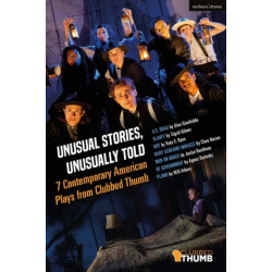 Unusual Stories, Unusually Told: 7 Contemporary American Plays from Clubbed Thumb: U.S. Drag- Slavey- Dot- Baby Screams Miracle- Men on Boats- Of Government- Plano