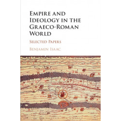 Empire and Ideology in the Graeco-Roman World: Selected Papers