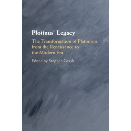 Plotinus' Legacy: The Transformation of Platonism from the Renaissance to the Modern Era