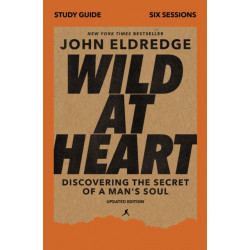 Wild at Heart Study Guide, Updated Edition: Discovering the Secret of a Man's Soul