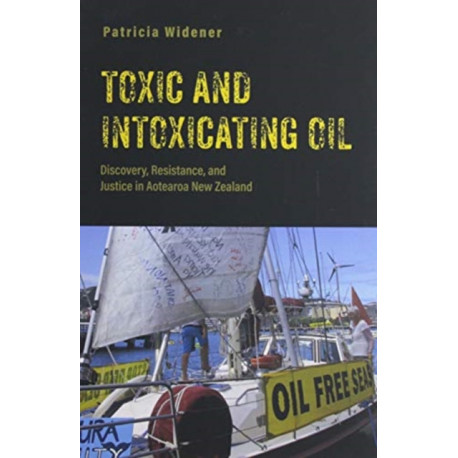 Toxic and Intoxicating Oil: Discovery, Resistance, and Justice in Aotearoa New Zealand