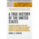 A True History of the United States: Indigenous Genocide, Racialized Slavery, Hyper-Capitalism, Militarist Imperialism and Other Overlooked Aspects of American Exceptionalism