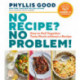 No Recipe? No Problem!: How to Pull Together Tasty Meals without a Recipe