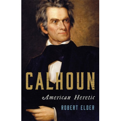 Calhoun: American Heretic