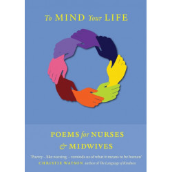 To Mind Your Life: Poems for Nurses and Midwives