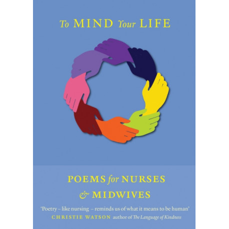 To Mind Your Life: Poems for Nurses and Midwives