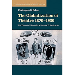 The Globalization of Theatre 1870–1930: The Theatrical Networks of Maurice E. Bandmann
