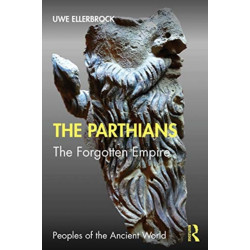 The Parthians: The Forgotten Empire
