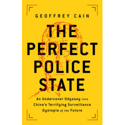 The The Perfect Police State: An Undercover Odyssey into China's Terrifying Surveillance Dystopia of the Future