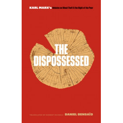 The Dispossessed: Karl Marx's Debates on Wood Theft and the Right of the Poor