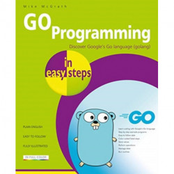 GO Programming in easy steps: Learn coding with Google's Go language.