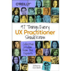 97 Things Every UX Practitioner Should Know: Collective Wisdom from the Experts