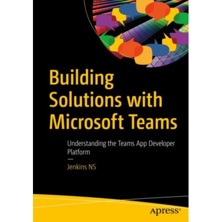 Building Solutions with Microsoft Teams: Understanding the Teams App Developer Platform