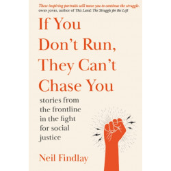 If You Don't Run They Can't Chase You: stories from the frontline of the fight for social justice