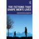 The Fictions that Shape Men's Lives