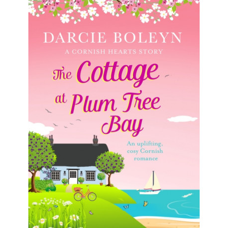 The Cottage at Plum Tree Bay: An uplifting, cosy Cornish romance