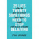 25 Lies Twentysomethings Need to Stop Believing – How to Get Unstuck and Own Your Defining Decade: How to Get Unstuck and Own Your Defining Decade