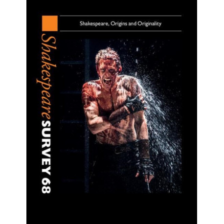 Shakespeare Survey: Volume 68, Shakespeare, Origins and Originality