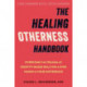 The Healing Otherness Handbook: Overcome the Trauma of Identity-Based Bullying and Find Power in Your Difference