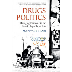 Drugs Politics: Managing Disorder in the Islamic Republic of Iran