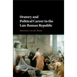 Oratory and Political Career in the Late Roman Republic