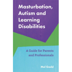 Masturbation, Autism and Learning Disabilities: A Guide for Parents and Professionals