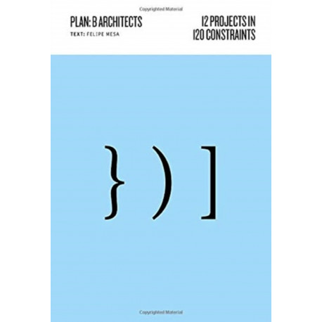 12 Projects in 120 Constraints: Plan:b Architects