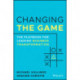 Changing the Game: The Playbook for Leading Business Transformation