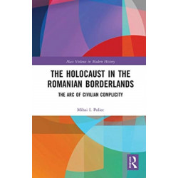 The Holocaust in the Romanian Borderlands: The Arc of Civilian Complicity