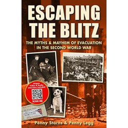 Escaping the Blitz: The Myths & Mayhem of Evacuation in the Second World War