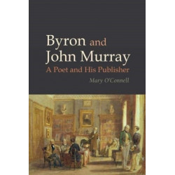 Byron and John Murray: A Poet and His Publisher