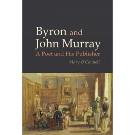 Byron and John Murray: A Poet and His Publisher