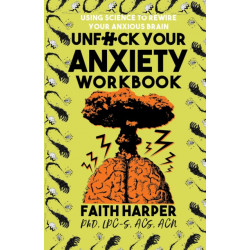 Unfuck Your Anxiety Workbook: Using Science to Rewire Your Anxious Brain