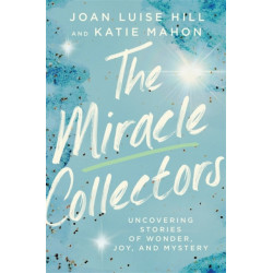 The The Miracle Collectors: Uncovering Stories of Wonder, Joy, and Mystery