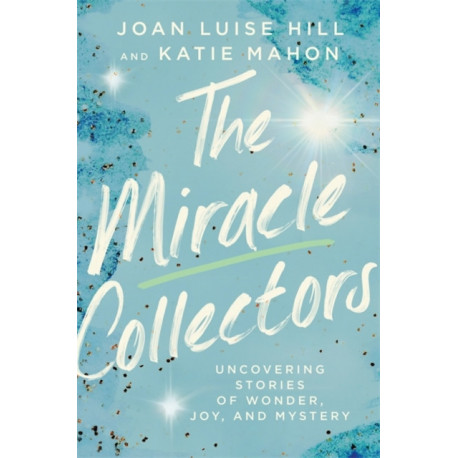 The The Miracle Collectors: Uncovering Stories of Wonder, Joy, and Mystery
