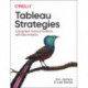 Tableau Strategies: Solving Real, Practical Problems with Data Analytics