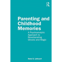 Parenting and Childhood Memories: A Psychoanalytic Approach to Reverberating Ghosts and Magic