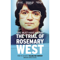 "She Must Have Known": The Trial Of Rosemary West