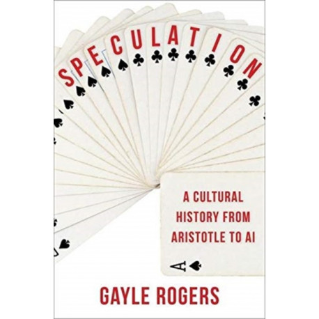 Speculation: A Cultural History from Aristotle to AI