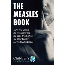 The Measles Book: Thirty-Five Secrets the Government and the Media Aren't Telling You about Measles and the Measles Vaccine