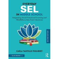 Everyday SEL in Middle School: Integrating Social Emotional Learning and Mindfulness Into Your Classroom